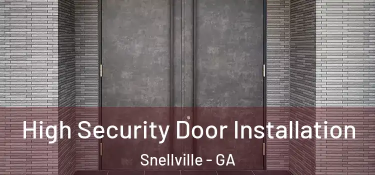  High Security Door Installation Snellville - GA